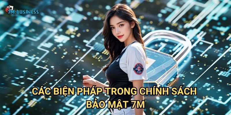 Chính sách bảo mật 7m - Cam kết bảo vệ thông tin người dùng 1 Các biện pháp trong chính sách bảo mật 7m