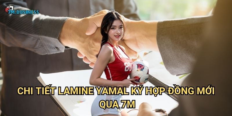 Lamine Yamal ký hợp đồng mới 7m - Tài năng trẻ được trọng dụng 2 Chi tiết Lamine Yamal ký hợp đồng mới qua 7m