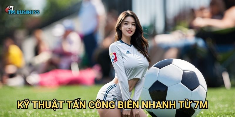 Tấn công biên nhanh 7m - Vũ khí sắc bén trên sân cỏ 2 Kỹ thuật tấn công biên nhanh từ 7m