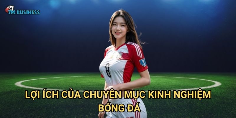 Lợi ích của chuyên mục kinh nghiệm bóng đá