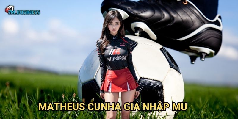 Matheus Cunha gia nhập MU 7m - Bom tấn chuyển nhượng mùa hè 1 Matheus Cunha gia nhập MU 7m - Bom tấn chuyển nhượng mùa hè