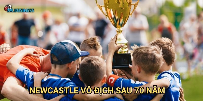 Newcastle vô địch sau 70 năm 7m - Kỳ tích lịch sử được tạo nên 1 Newcastle vô địch sau 70 năm 7m - Kỳ tích lịch sử được tạo nên