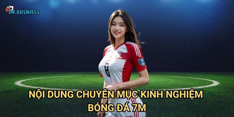 Nội dung chuyên mục kinh nghiệm bóng đá 7m