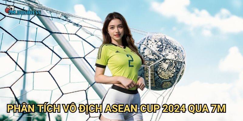 Vô địch ASEAN Cup 2024 7m - Hành trình chinh phục đỉnh cao 2 Phân tích vô địch ASEAN Cup 2024 qua 7m
