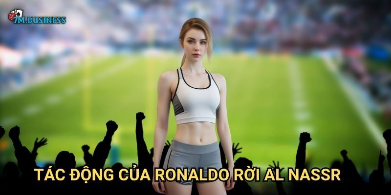 Ronaldo rời Al Nassr 7m - Kết thúc chương Saudi Arabia 3 Tác động của Ronaldo rời Al Nassr