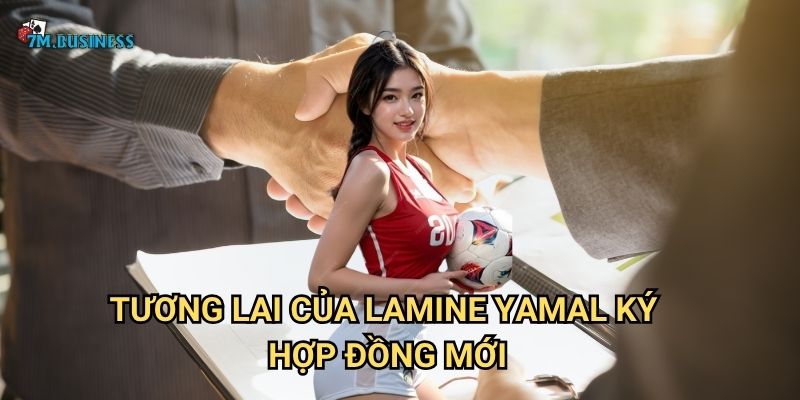 Lamine Yamal ký hợp đồng mới 7m - Tài năng trẻ được trọng dụng 3 Tương lai của Lamine Yamal ký hợp đồng mới