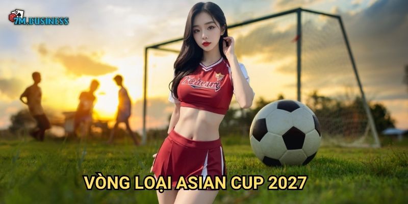 Vòng loại Asian Cup 2027 7m - Con đường đến giải đấu lớn 1 Vòng loại Asian Cup 2027 7m - Con đường đến giải đấu lớn